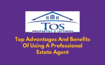Top Advantages And Benefits Of Using A Professional Estate Agent